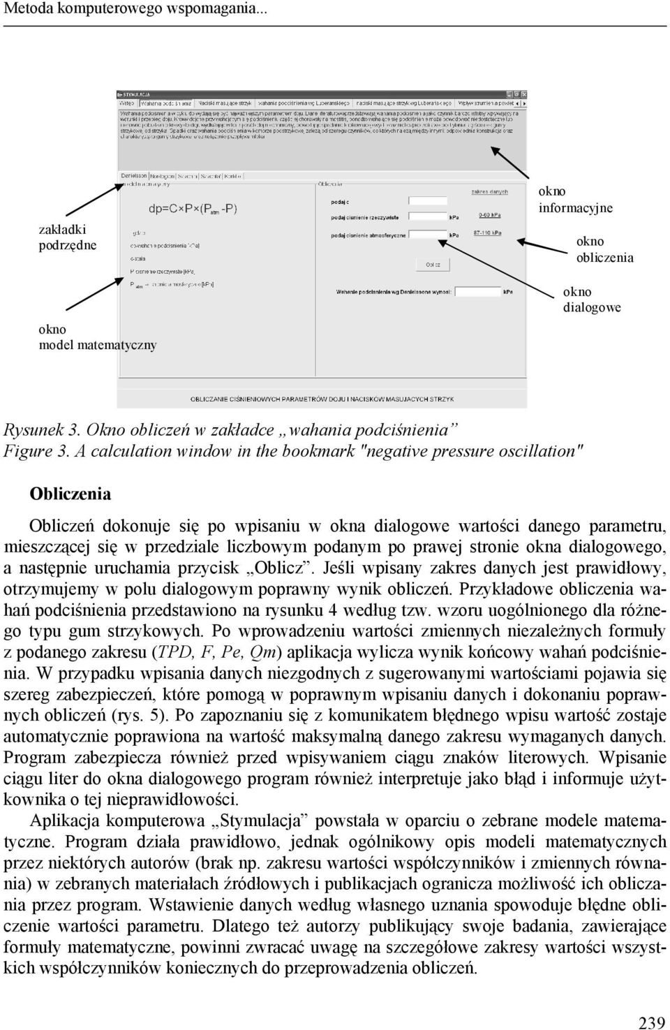 podanym po prawej stronie okna dialogowego, a następnie uruchamia przycisk Oblicz. Jeśli wpisany zakres danych jest prawidłowy, otrzymujemy w polu dialogowym poprawny wynik obliczeń.