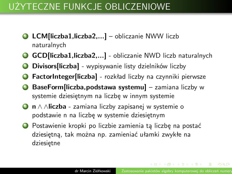 pierwsze 5 BaseForm[liczba,podstawa systemu] zamiana liczby w systemie dziesiętnym na liczbę w innym systemie 6 n