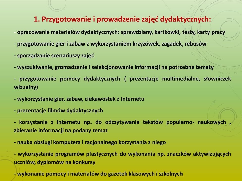 słowniczek wizualny) - wykorzystanie gier, zabaw, ciekawostek z Internetu - prezentacje filmów dydaktycznych - korzystanie z Internetu np.