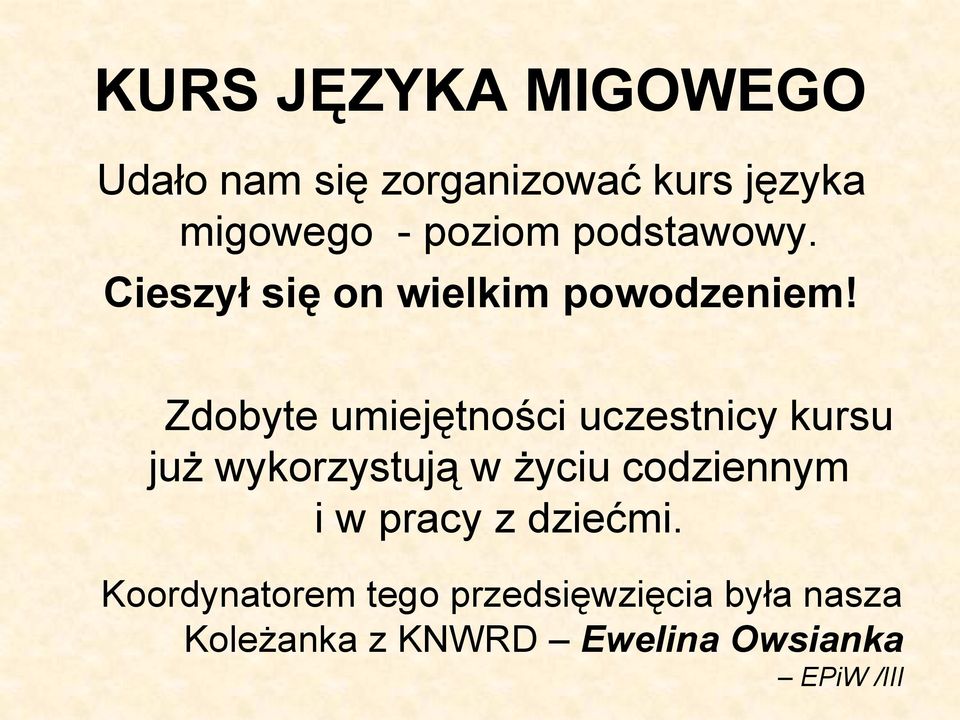 Zdobyte umiejętności uczestnicy kursu już wykorzystują w życiu codziennym i w