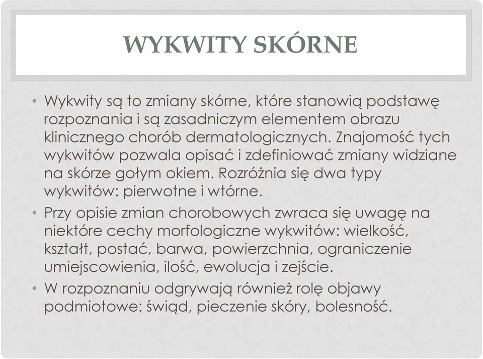 Rozróżnia się dwa typy wykwitów: pierwotne i wtórne.