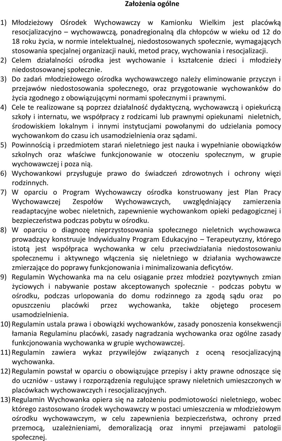 2) Celem działalności ośrodka jest wychowanie i kształcenie dzieci i młodzieży niedostosowanej społecznie.