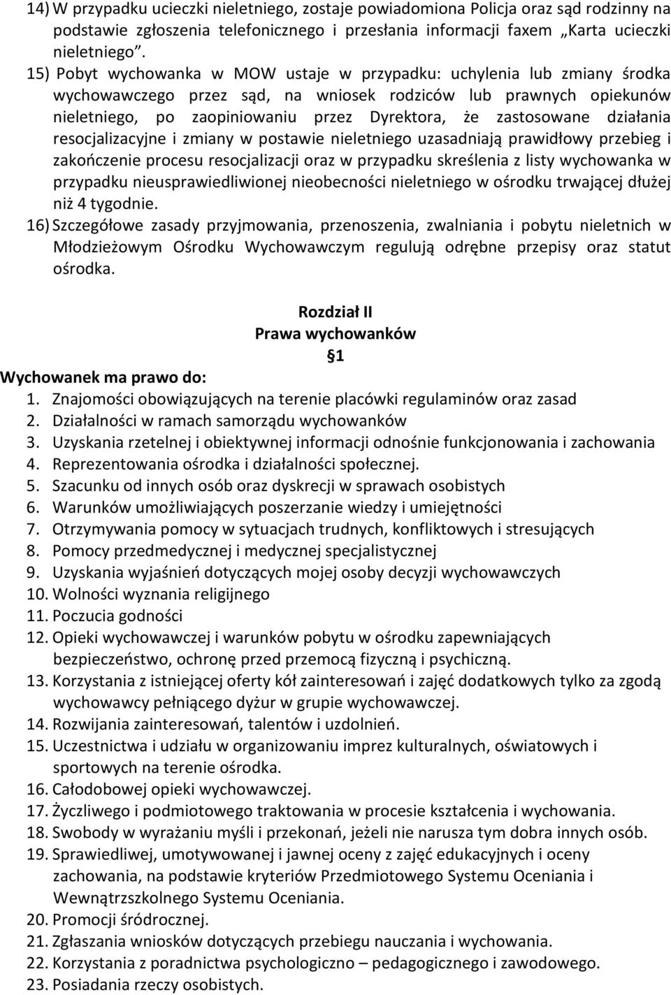 zastosowane działania resocjalizacyjne i zmiany w postawie nieletniego uzasadniają prawidłowy przebieg i zakończenie procesu resocjalizacji oraz w przypadku skreślenia z listy wychowanka w przypadku