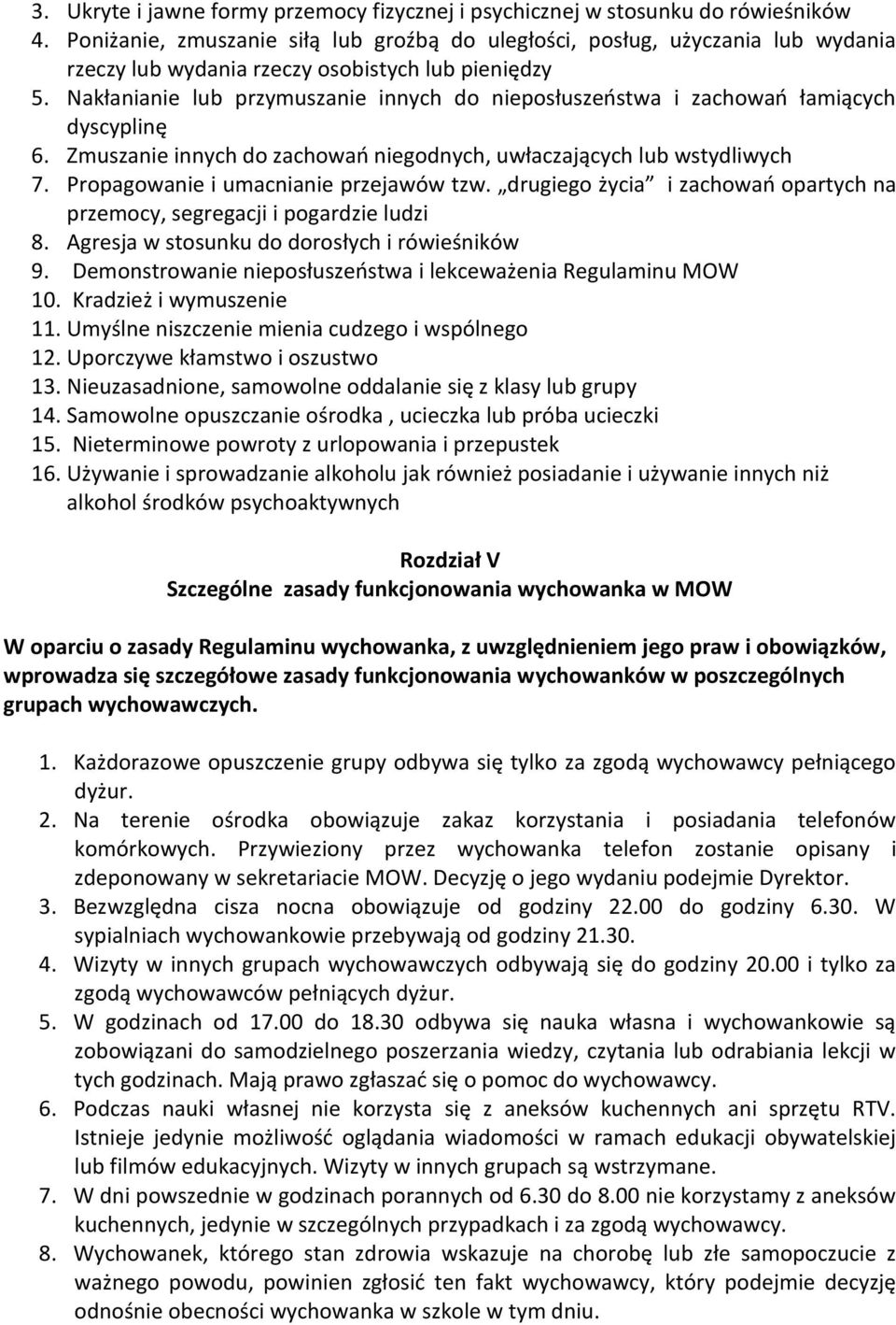 Nakłanianie lub przymuszanie innych do nieposłuszeństwa i zachowań łamiących dyscyplinę 6. Zmuszanie innych do zachowań niegodnych, uwłaczających lub wstydliwych 7.