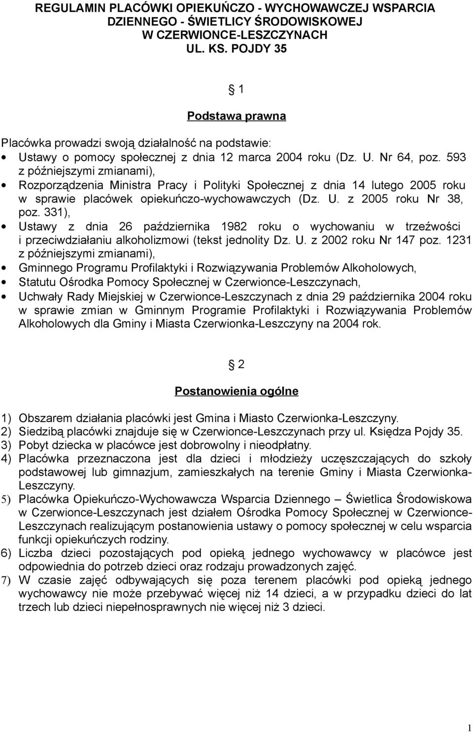 593 z późniejszymi zmianami), Rozporządzenia Ministra Pracy i Polityki Społecznej z dnia 14 lutego 2005 roku w sprawie placówek opiekuńczo-wychowawczych (Dz. U. z 2005 roku Nr 38, poz.
