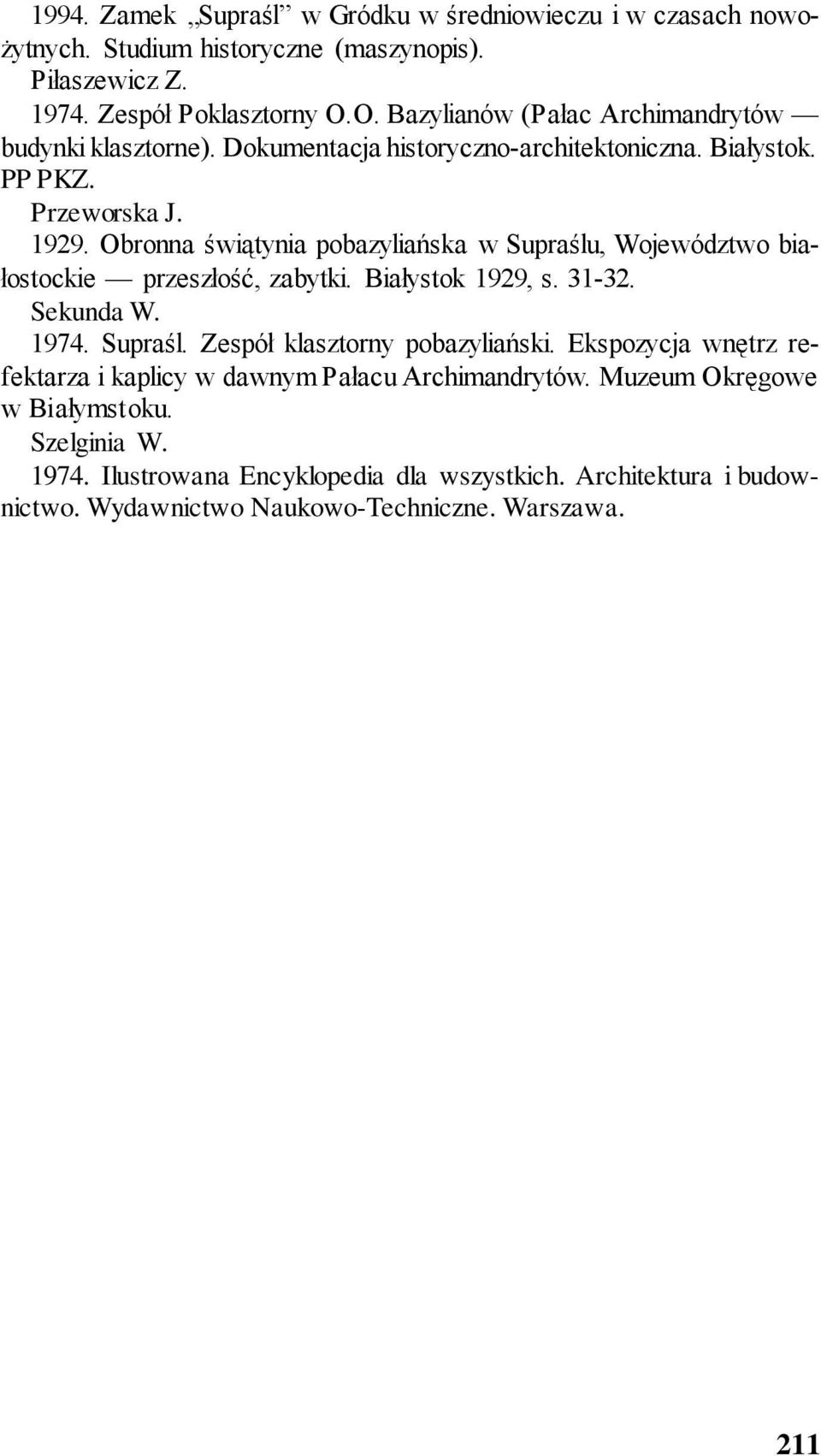 Obronna świątynia pobazyliańska w Supraślu, Województwo białostockie przeszłość, zabytki. Białystok 1929, s. 31-32. Sekunda W. 1974. Supraśl. Zespół klasztorny pobazyliański.
