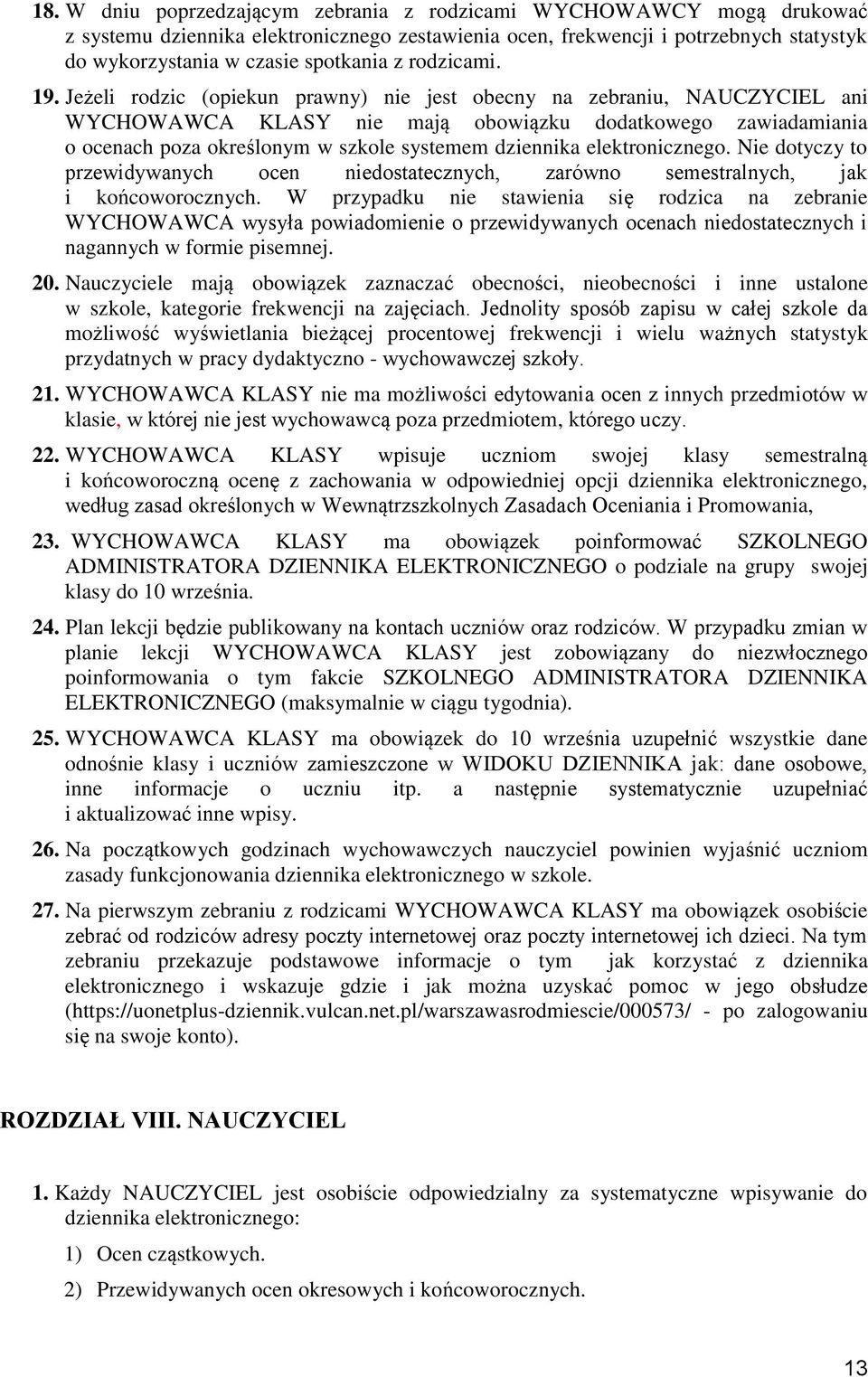 Jeżeli rodzic (opiekun prawny) nie jest obecny na zebraniu, NAUCZYCIEL ani WYCHOWAWCA KLASY nie mają obowiązku dodatkowego zawiadamiania o ocenach poza określonym w szkole systemem dziennika