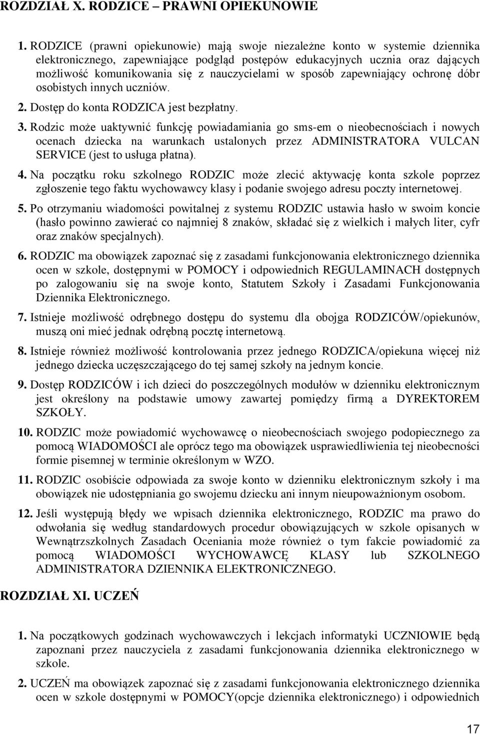 nauczycielami w sposób zapewniający ochronę dóbr osobistych innych uczniów. 2. Dostęp do konta RODZICA jest bezpłatny. 3.