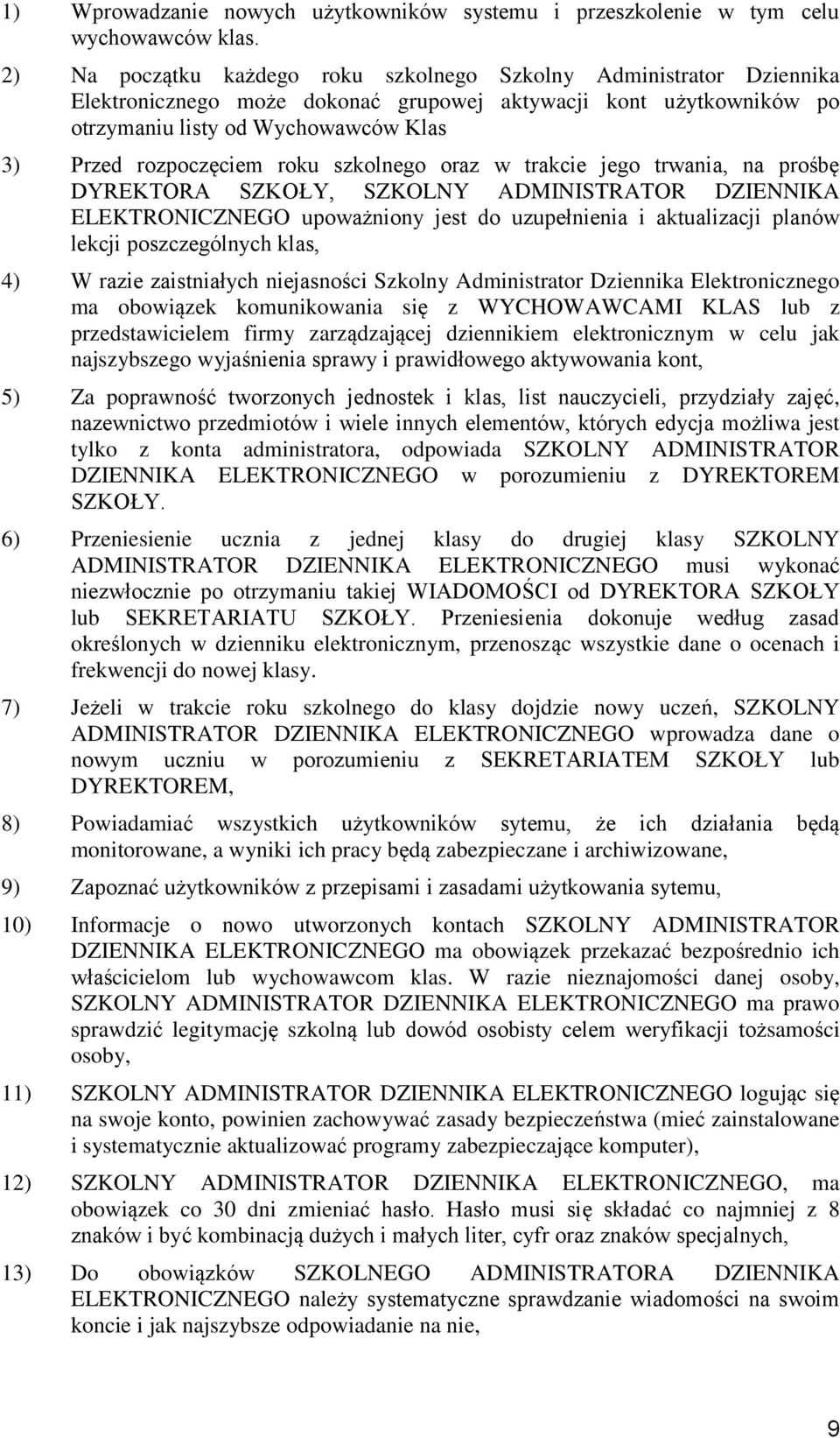 roku szkolnego oraz w trakcie jego trwania, na prośbę DYREKTORA SZKOŁY, SZKOLNY ADMINISTRATOR DZIENNIKA ELEKTRONICZNEGO upoważniony jest do uzupełnienia i aktualizacji planów lekcji poszczególnych