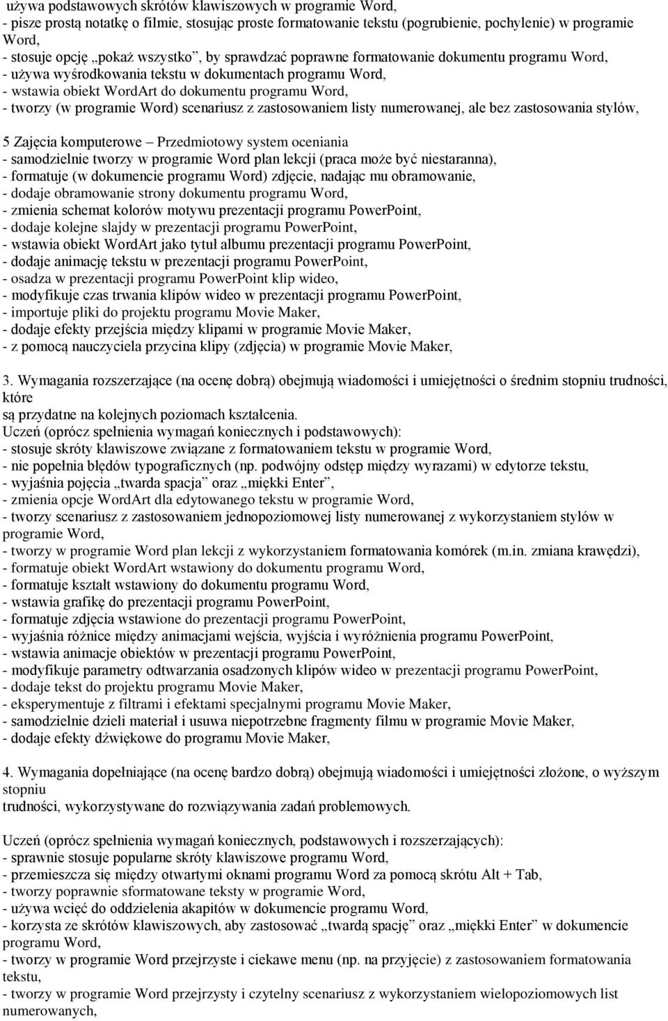 programie Word) scenariusz z zastosowaniem listy numerowanej, ale bez zastosowania stylów, 5 Zajęcia komputerowe Przedmiotowy system oceniania - samodzielnie tworzy w programie Word plan lekcji