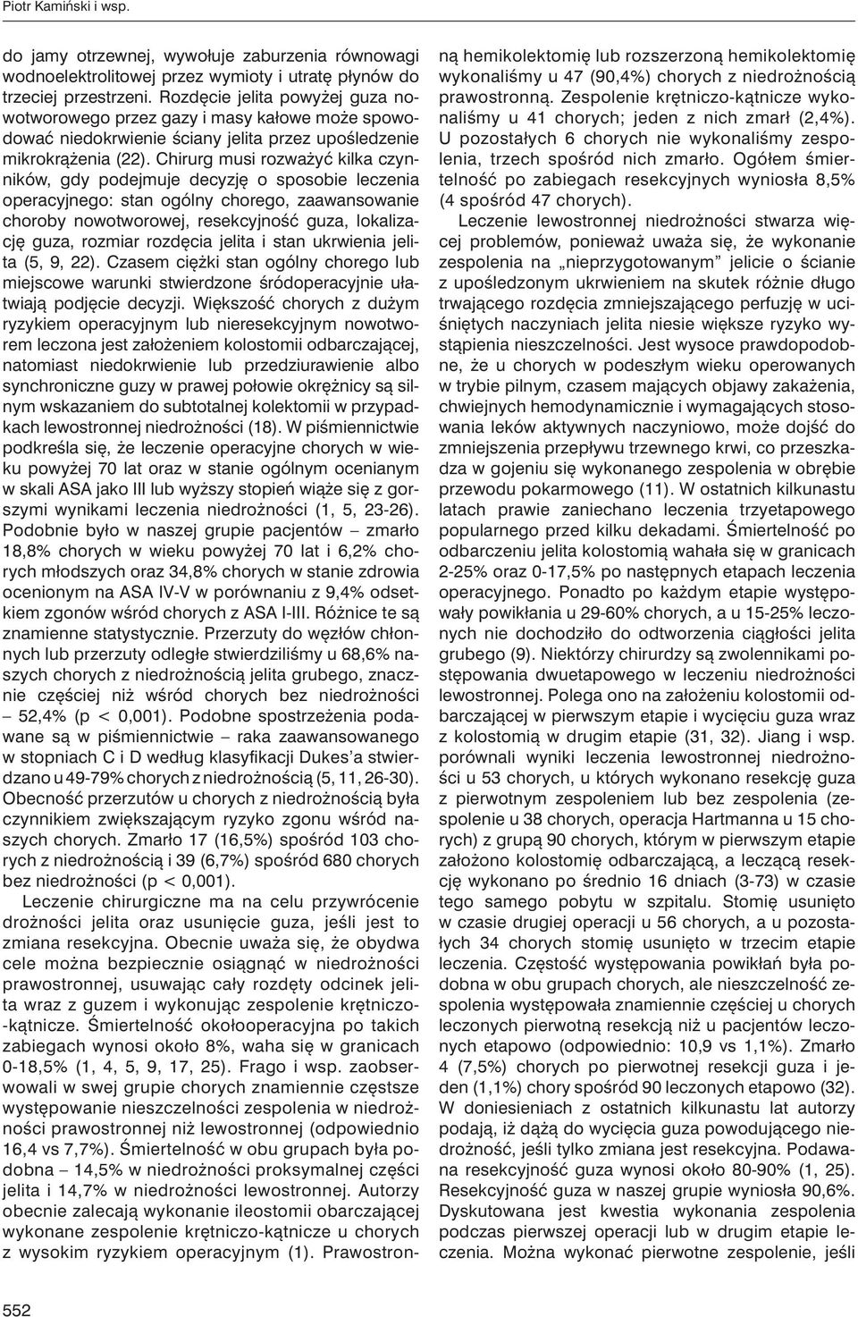 Chirurg musi rozważyć kilka czynników, gdy podejmuje decyzję o sposobie leczenia operacyjnego: stan ogólny chorego, zaawansowanie choroby nowotworowej, resekcyjność guza, lokalizację guza, rozmiar