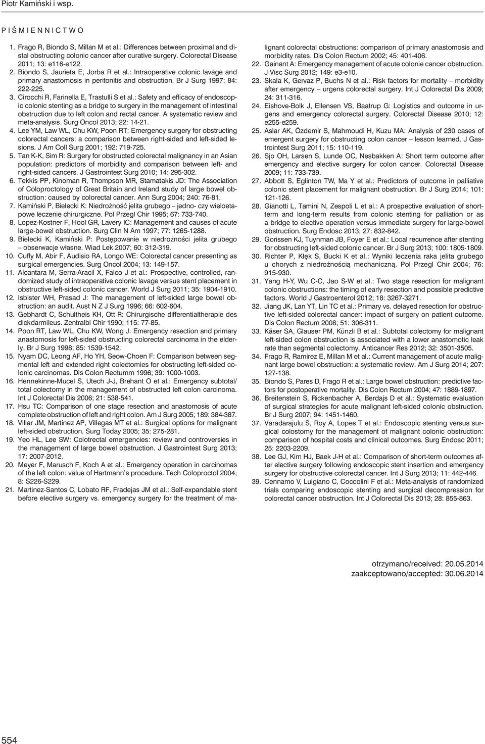 Cirocchi R, Farinella E, Trastulli S et al.: Safety and efficacy of endoscopic colonic stenting as a bridge to surgery in the management of intestinal obstruction due to left colon and rectal cancer.