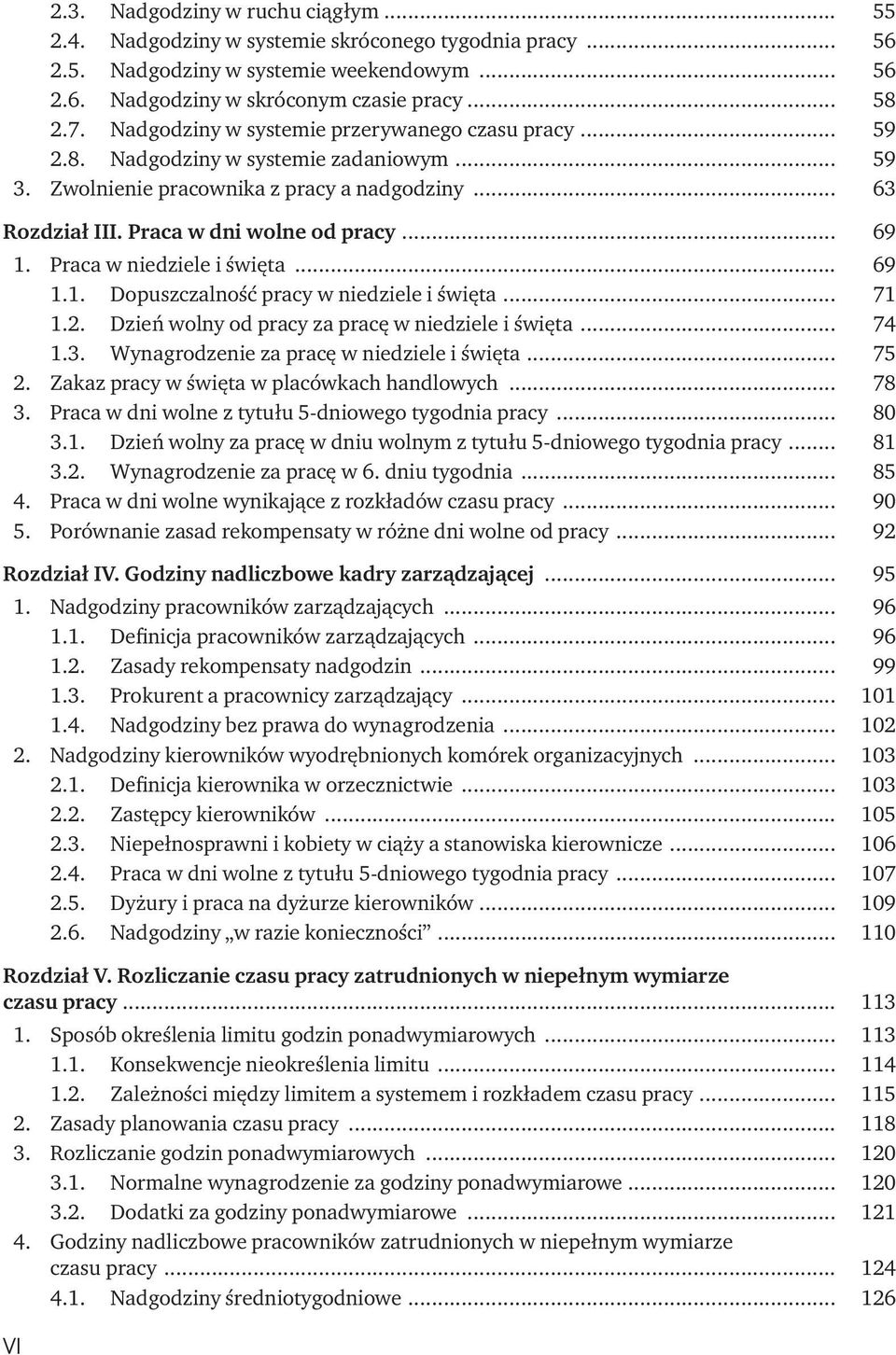 Praca w niedziele i święta... 69 1.1. Dopuszczalność pracy w niedziele i święta... 71 1.2. Dzień wolny od pracy za pracę w niedziele i święta... 74 1.3. Wynagrodzenie za pracę w niedziele i święta.