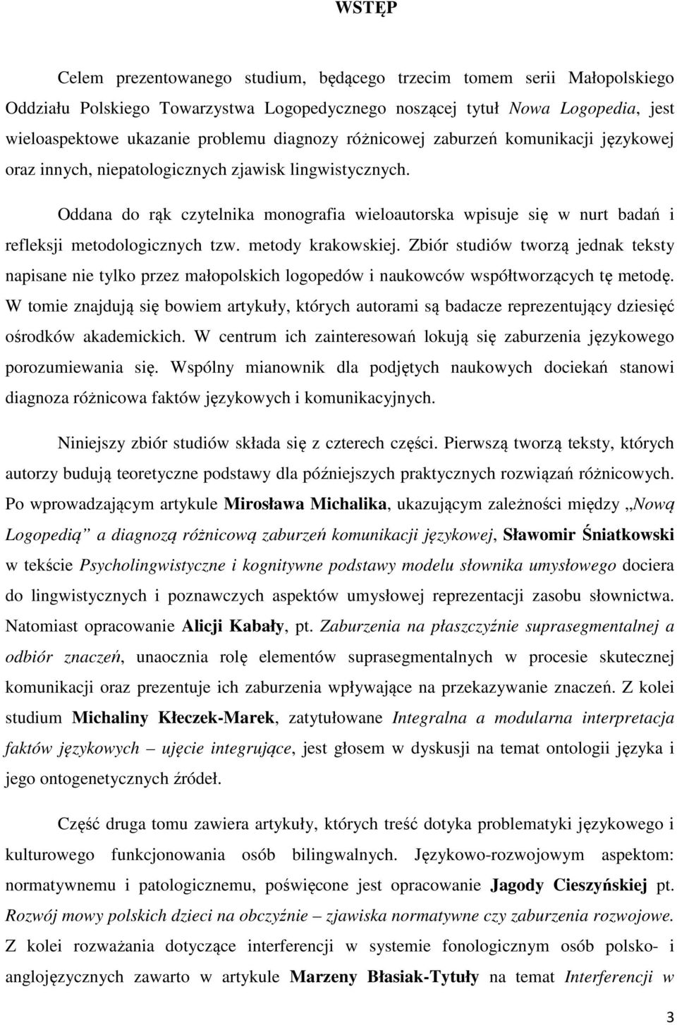 Oddana do rąk czytelnika monografia wieloautorska wpisuje się w nurt badań i refleksji metodologicznych tzw. metody krakowskiej.