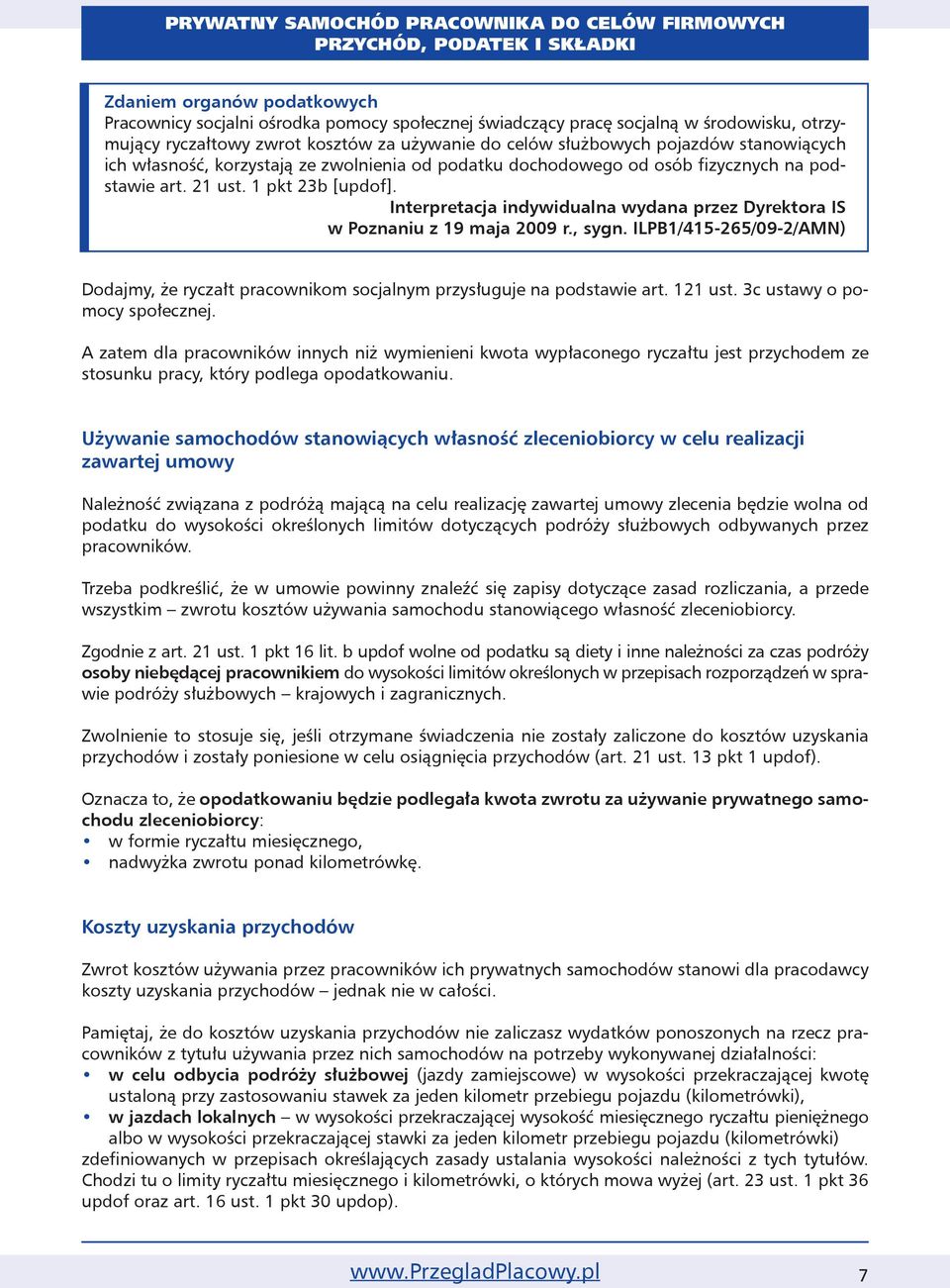 Interpretacja indywidualna wydana przez Dyrektora IS w Poznaniu z 19 maja 2009 r., sygn. ILPB1/415-265/09-2/AMN) Dodajmy, że ryczałt pracownikom socjal nym przysługuje na podstawie art. 121 ust.