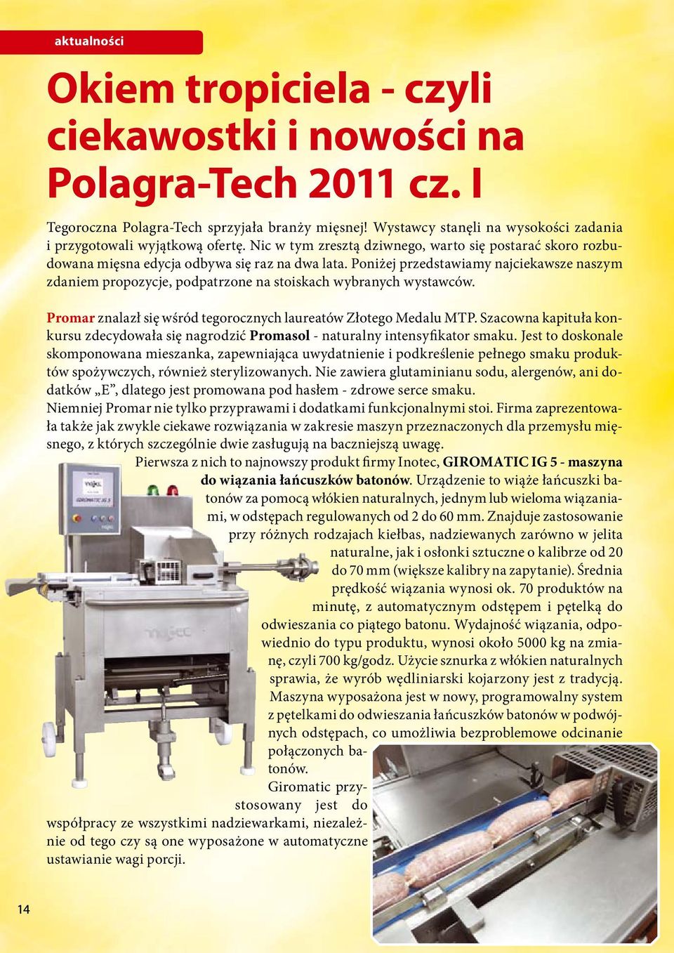 Poniżej przedstawiamy najciekawsze naszym zdaniem propozycje, podpatrzone na stoiskach wybranych wystawców. Promar znalazł się wśród tegorocznych laureatów Złotego Medalu MTP.