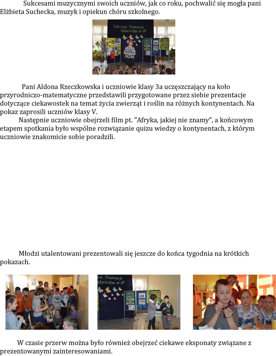 roślin na różnych kontynentach. Na pokaz zaprosili uczniów klasy V. Następnie uczniowie obejrzeli film pt.