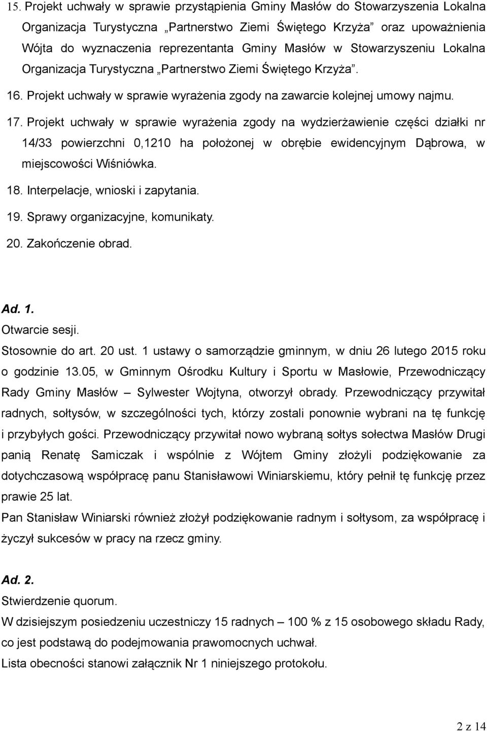 Projekt uchwały w sprawie wyrażenia zgody na wydzierżawienie części działki nr 14/33 powierzchni 0,1210 ha położonej w obrębie ewidencyjnym Dąbrowa, w miejscowości Wiśniówka. 18.