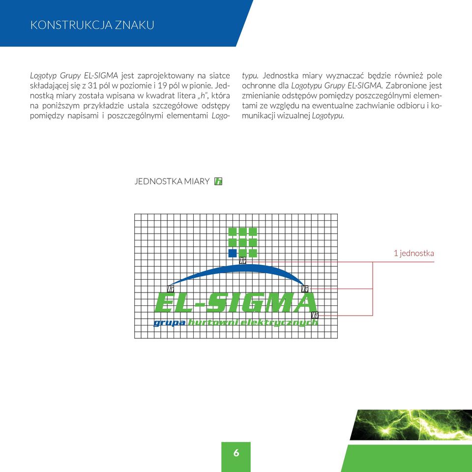poszczególnymi elementami Logotypu. Jednostka miary wyznaczać będzie również pole ochronne dla Logotypu Grupy EL-SIGMA.