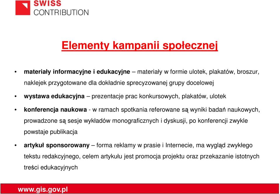 są wyniki badań naukowych, prowadzone są sesje wykładów monograficznych i dyskusji, po konferencji zwykle powstaje publikacja artykuł sponsorowany