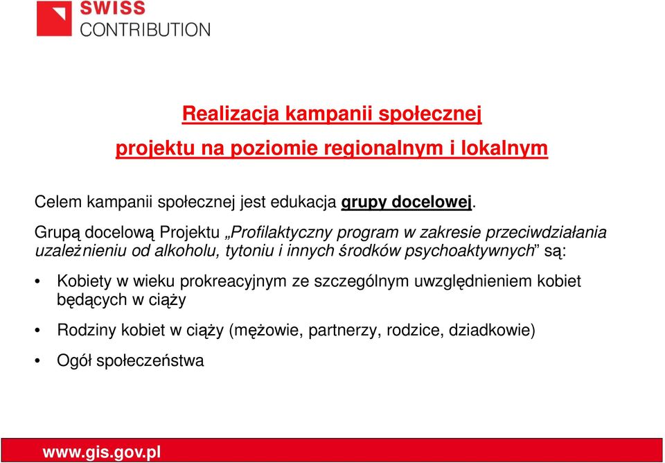 Grupą docelową Projektu Profilaktyczny program w zakresie przeciwdziałania uzależnieniu od alkoholu, tytoniu i