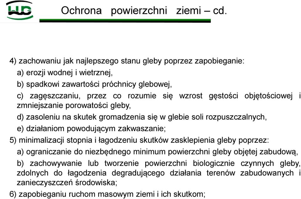 gęstości objętościowej i zmniejszanie porowatości gleby, d) zasoleniu na skutek gromadzenia się w glebie soli rozpuszczalnych, e) działaniom powodującym zakwaszanie; 5) minimalizacji