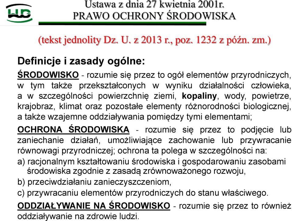 kopaliny, wody, powietrze, krajobraz, klimat oraz pozostałe elementy różnorodności biologicznej, a także wzajemne oddziaływania pomiędzy tymi elementami; OCHRONA ŚRODOWISKA - rozumie się przez to