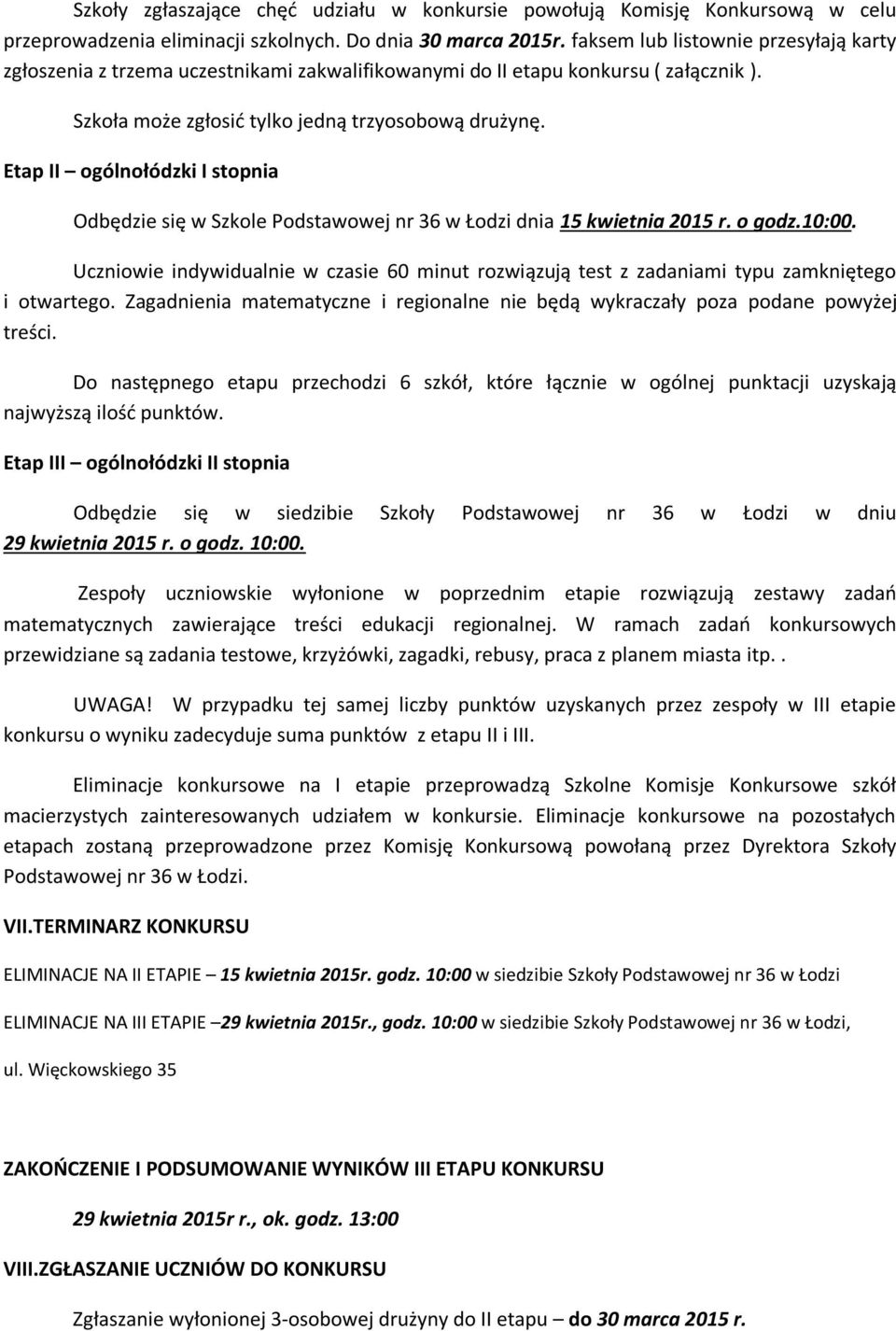 Etap II ogólnołódzki I stopnia Odbędzie się w Szkole Podstawowej nr 36 w Łodzi dnia 15 kwietnia 2015 r. o godz.10:00.