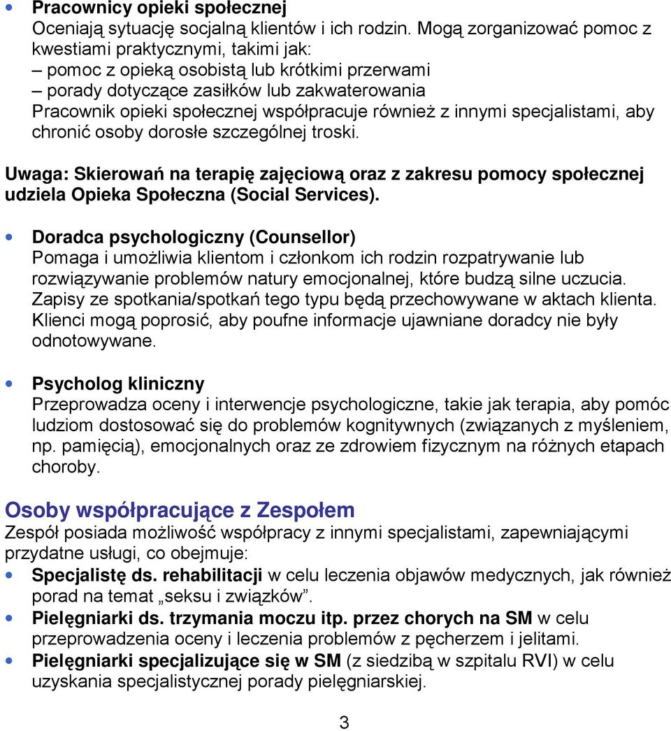 równieŝ z innymi specjalistami, aby chronić osoby dorosłe szczególnej troski. Uwaga: Skierowań na terapię zajęciową oraz z zakresu pomocy społecznej udziela Opieka Społeczna (Social Services).
