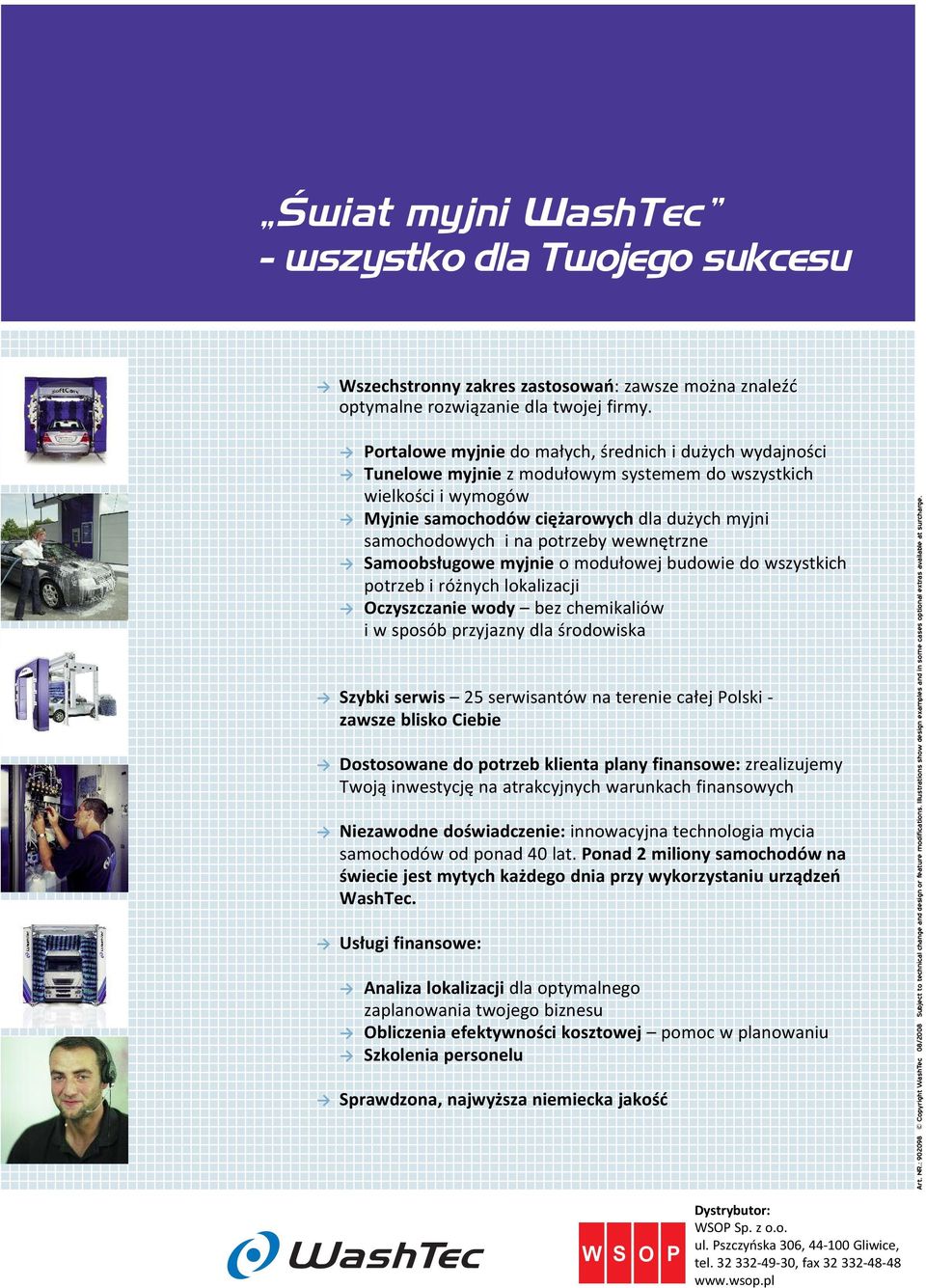 potrzeby wewnętrzne Samoobsługowe myjnie o modułowej budowie do wszystkich potrzeb i różnych lokalizacji Oczyszczanie wody bez chemikaliów i w sposób przyjazny dla środowiska Szybki serwis 25