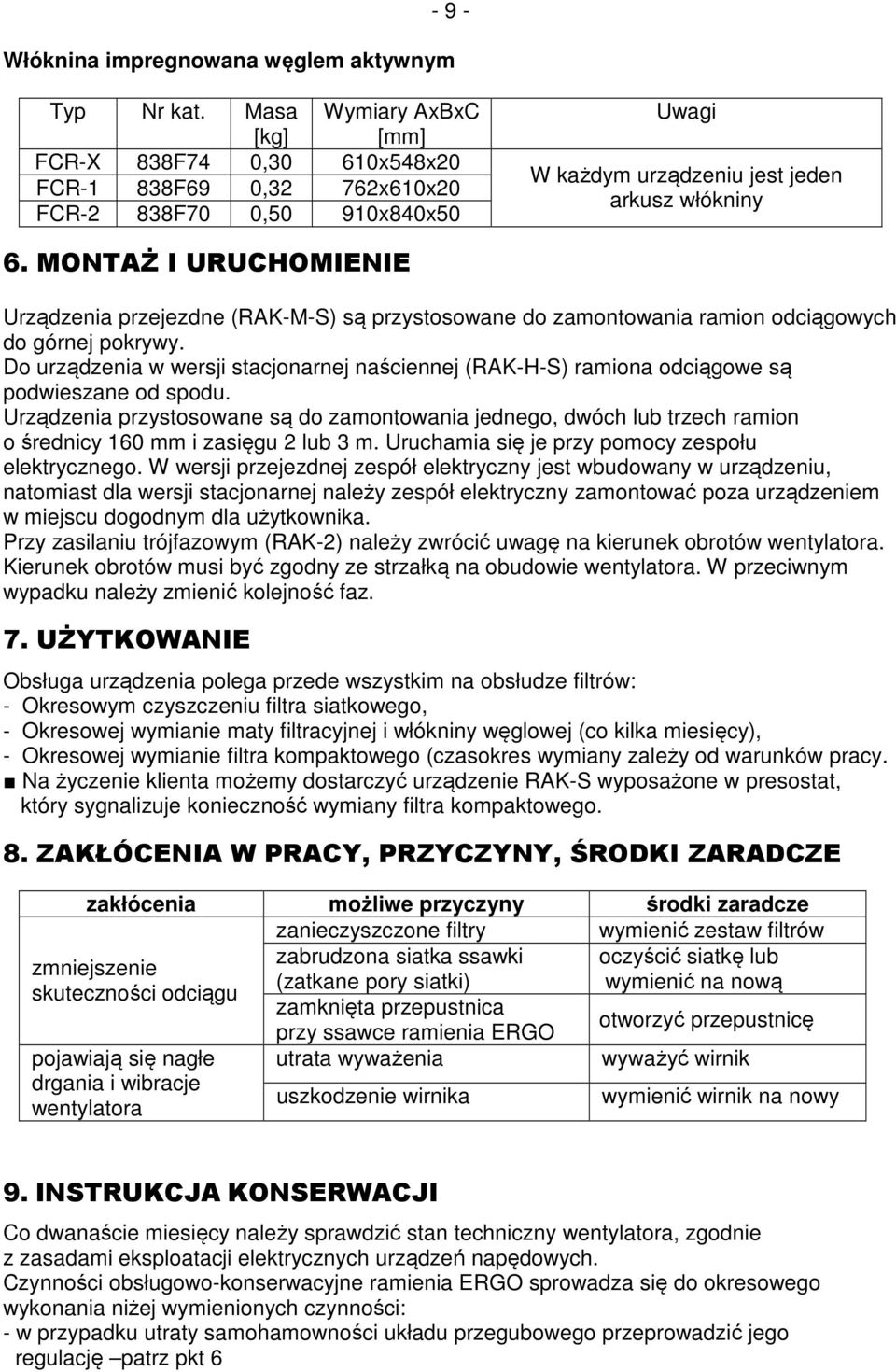 MONTAŻ I URUCHOMIENIE Urządzenia przejezdne (RAK-M-S) są przystosowane do zamontowania ramion odciągowych do górnej pokrywy.