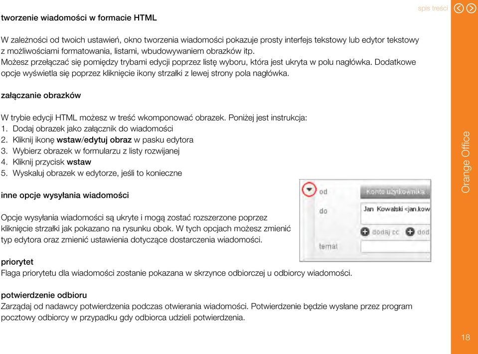 Dodatkowe opcje wyświetla się poprzez kliknięcie ikony strzałki z lewej strony pola nagłówka. załączanie obrazków W trybie edycji HTML możesz w treść wkomponować obrazek. Poniżej jest instrukcja: 1.