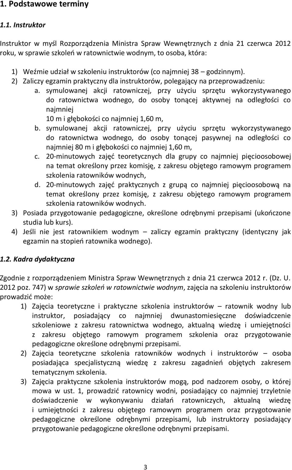 symulowanej akcji ratowniczej, przy użyciu sprzętu wykorzystywanego do ratownictwa wodnego, do osoby tonącej aktywnej na odległości co najmniej 10 m i głębokości co najmniej 1,60 m, b.