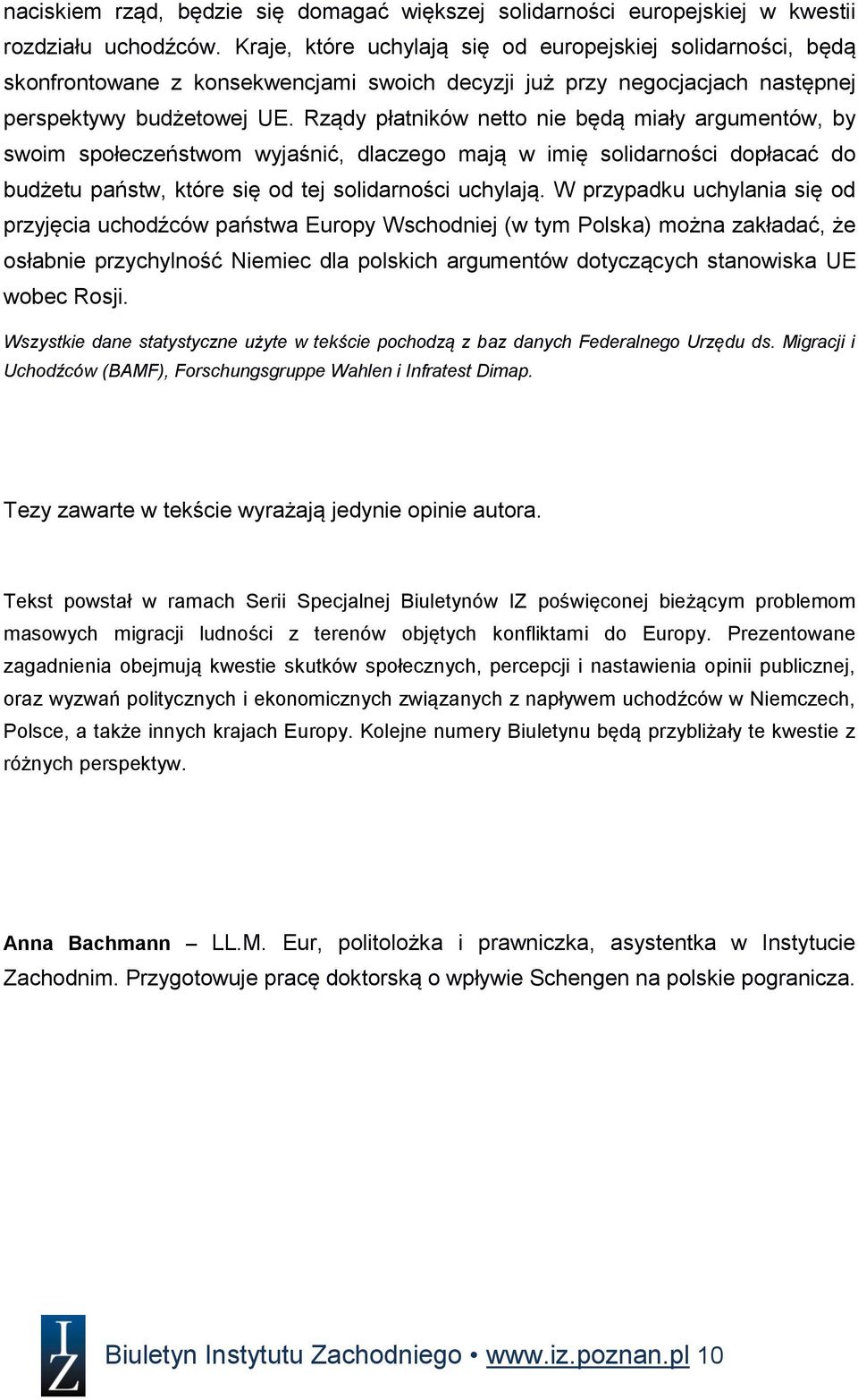 Rządy płatników netto nie będą miały argumentów, by swoim społeczeństwom wyjaśnić, dlaczego mają w imię solidarności dopłacać do budżetu państw, które się od tej solidarności uchylają.