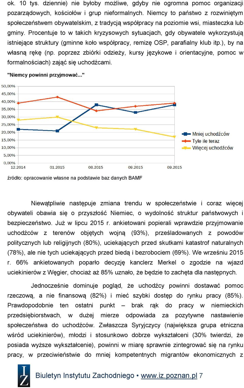 Procentuje to w takich kryzysowych sytuacjach, gdy obywatele wykorzystują istniejące struktury (gminne koło współpracy, remizę OSP, parafialny klub itp.), by na własną rękę (np.