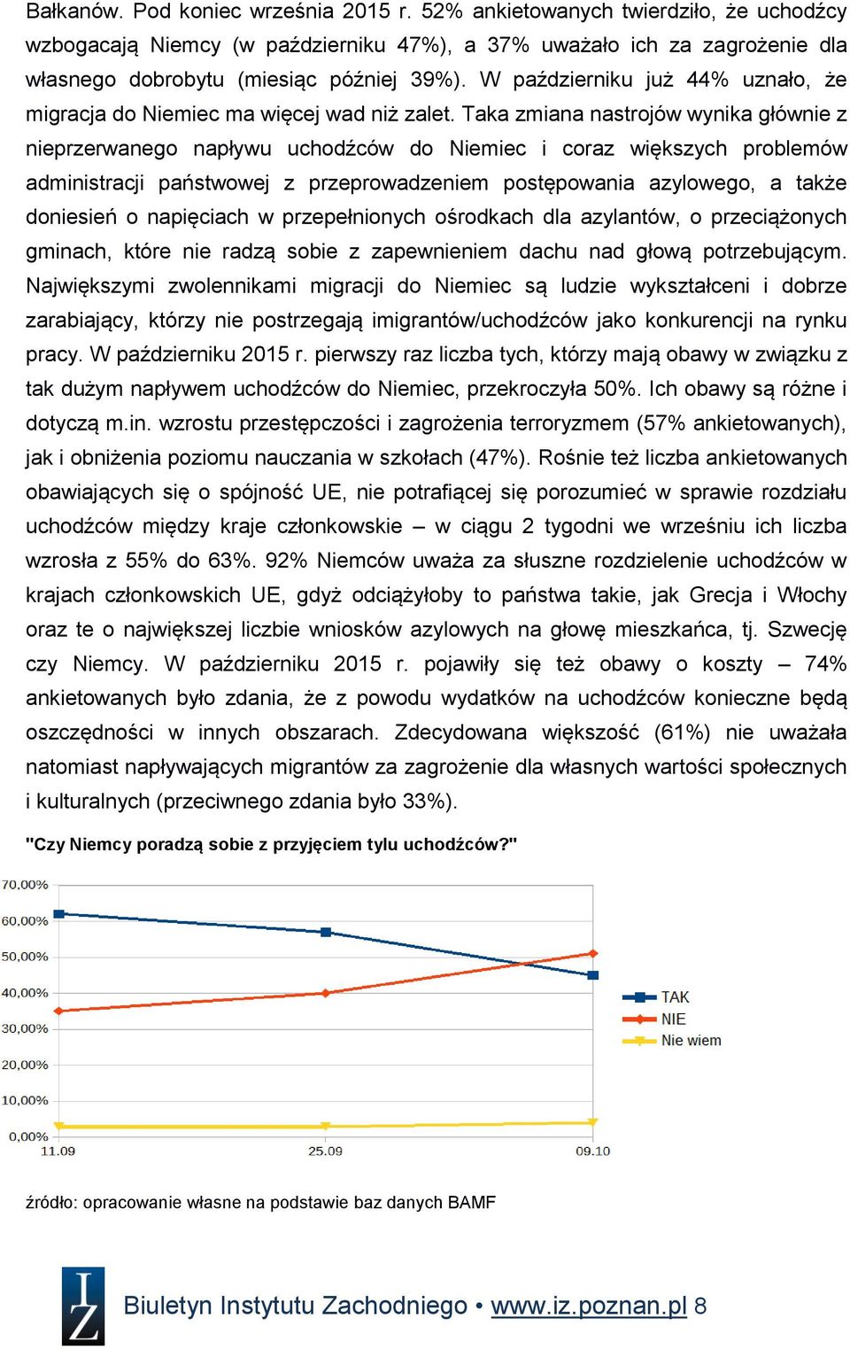 Taka zmiana nastrojów wynika głównie z nieprzerwanego napływu uchodźców do Niemiec i coraz większych problemów administracji państwowej z przeprowadzeniem postępowania azylowego, a także doniesień o