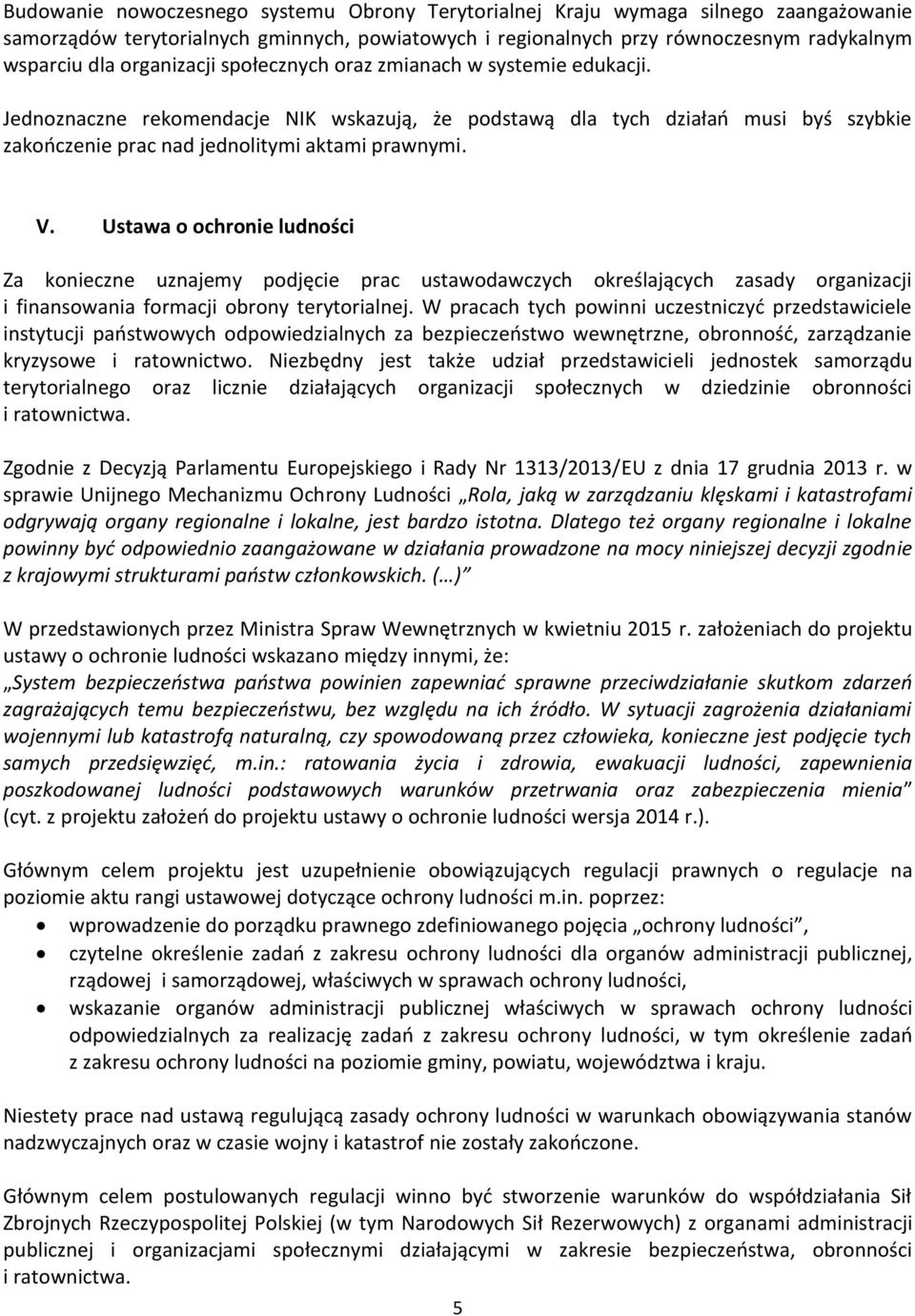 Ustawa o ochronie ludności Za konieczne uznajemy podjęcie prac ustawodawczych określających zasady organizacji i finansowania formacji obrony terytorialnej.
