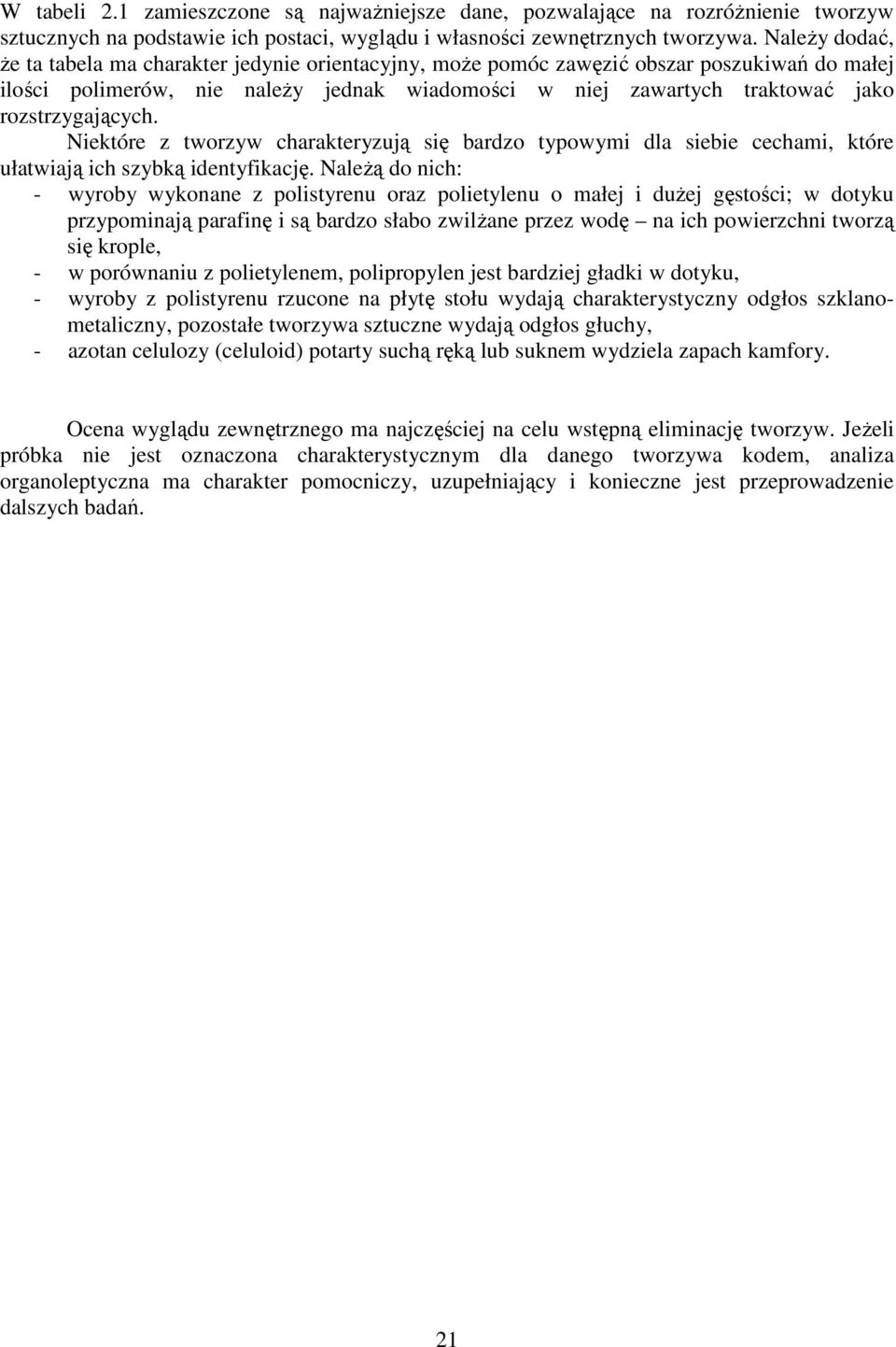 rozstrzygających. Niektóre z tworzyw charakteryzują się bardzo typowymi dla siebie cechami, które ułatwiają ich szybką identyfikację.