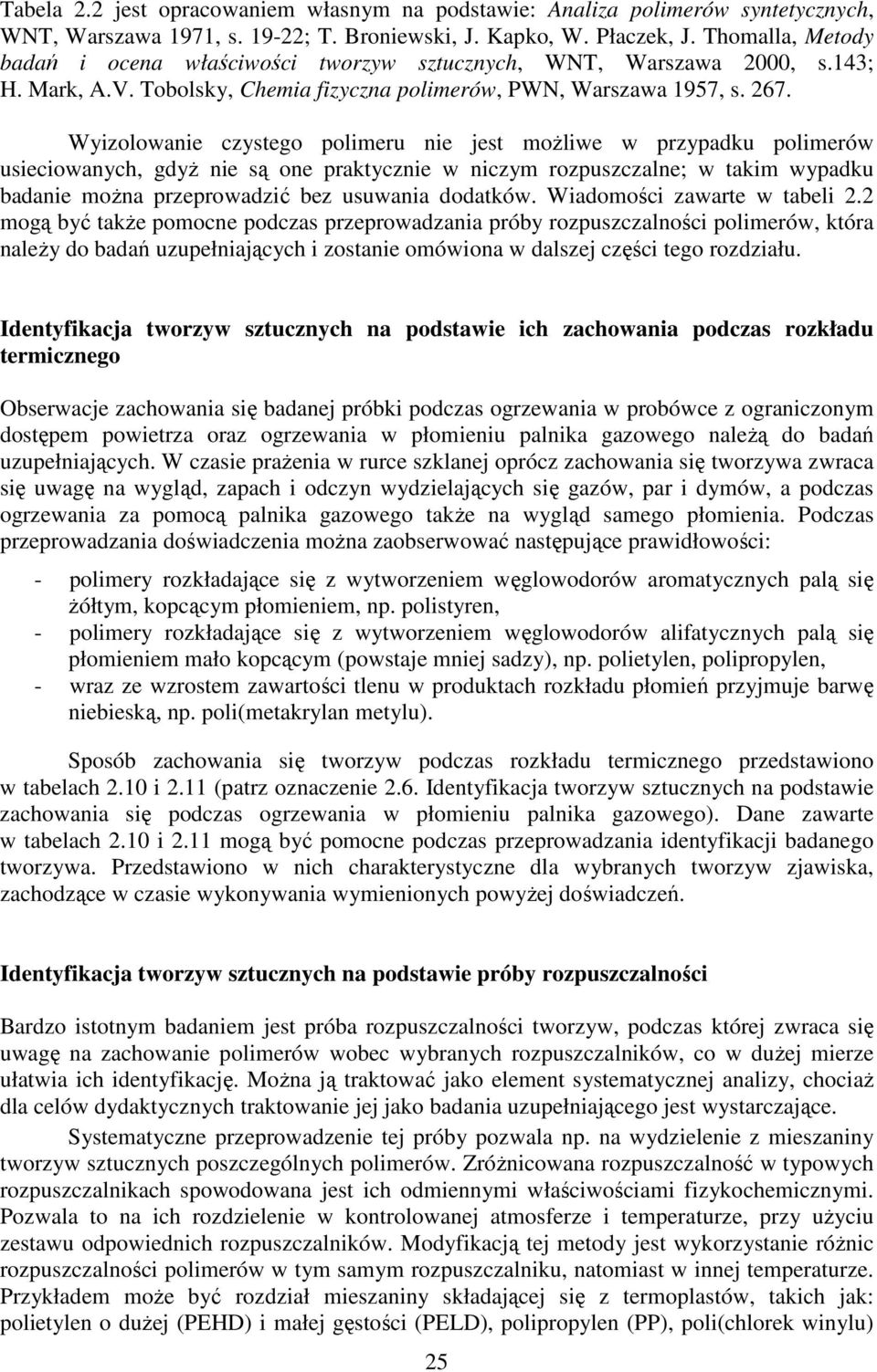 Wyizolowanie czystego polimeru nie jest możliwe w przypadku polimerów usieciowanych, gdyż nie są one praktycznie w niczym rozpuszczalne; w takim wypadku badanie można przeprowadzić bez usuwania