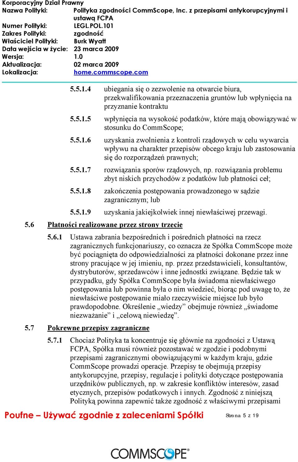 rozwiązania problemu zbyt niskich przychodów z podatków lub płatności ceł; 5.5.1.8 zakończenia postępowania prowadzonego w sądzie zagranicznym; lub 5.5.1.9 uzyskania jakiejkolwiek innej niewłaściwej przewagi.