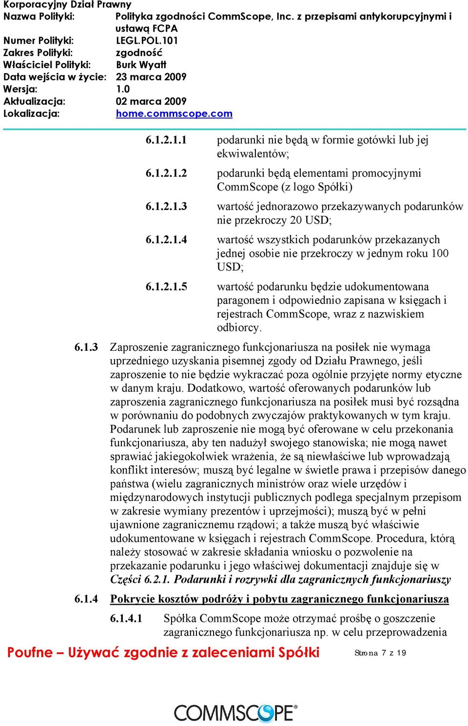 6.1.3 Zaproszenie zagranicznego funkcjonariusza na posiłek nie wymaga uprzedniego uzyskania pisemnej zgody od Działu Prawnego, jeśli zaproszenie to nie będzie wykraczać poza ogólnie przyjęte normy