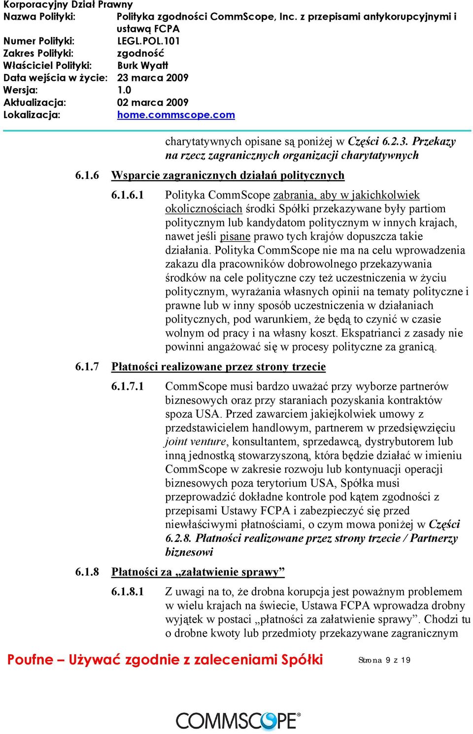 1.6 Wsparcie zagranicznych działań politycznych 6.1.6.1 Polityka CommScope zabrania, aby w jakichkolwiek okolicznościach środki Spółki przekazywane były partiom politycznym lub kandydatom politycznym