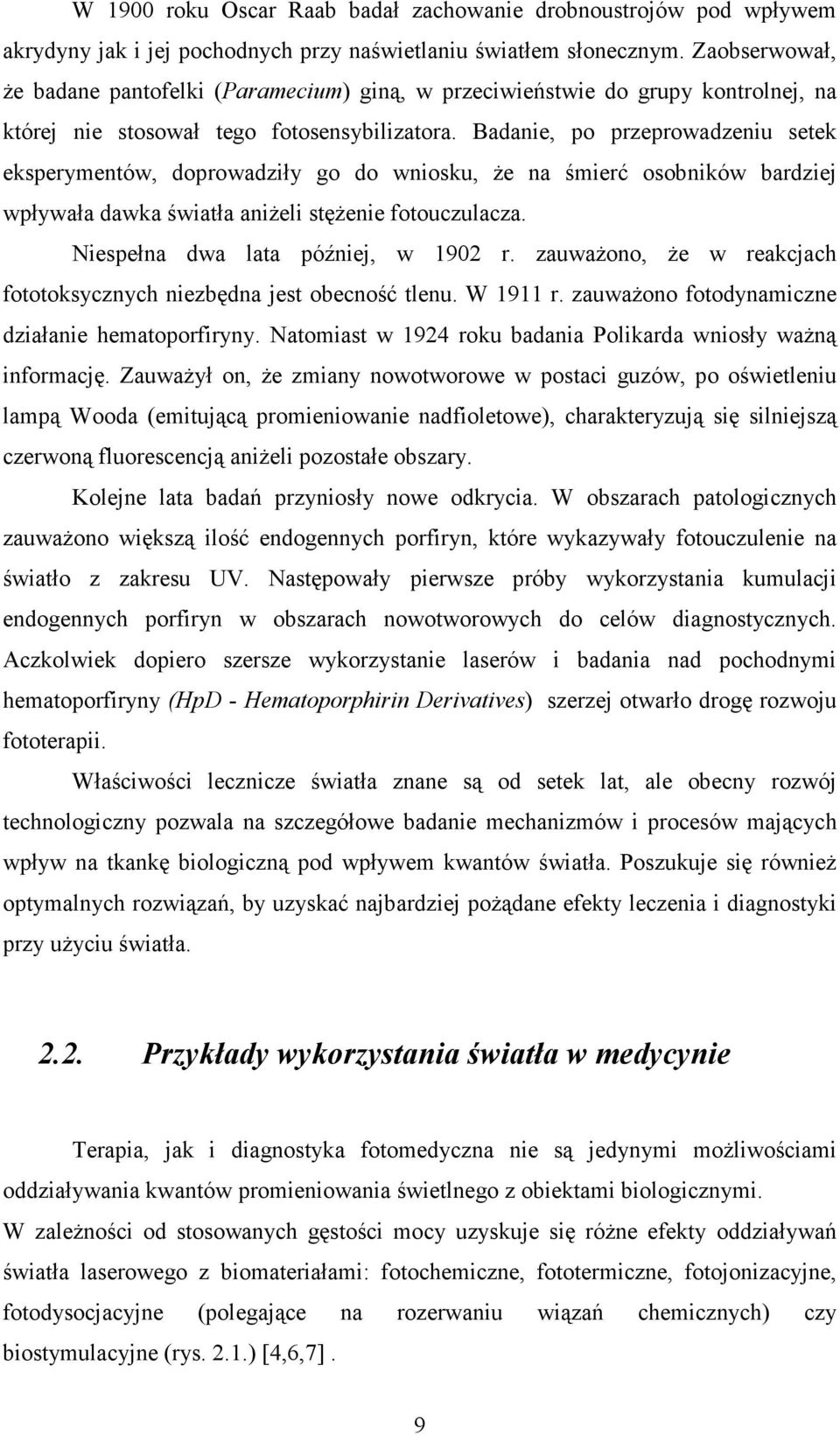 Badanie, po przeprowadzeniu setek eksperymentów, doprowadziły go do wniosku, Ŝe na śmierć osobników bardziej wpływała dawka światła aniŝeli stęŝenie fotouczulacza.