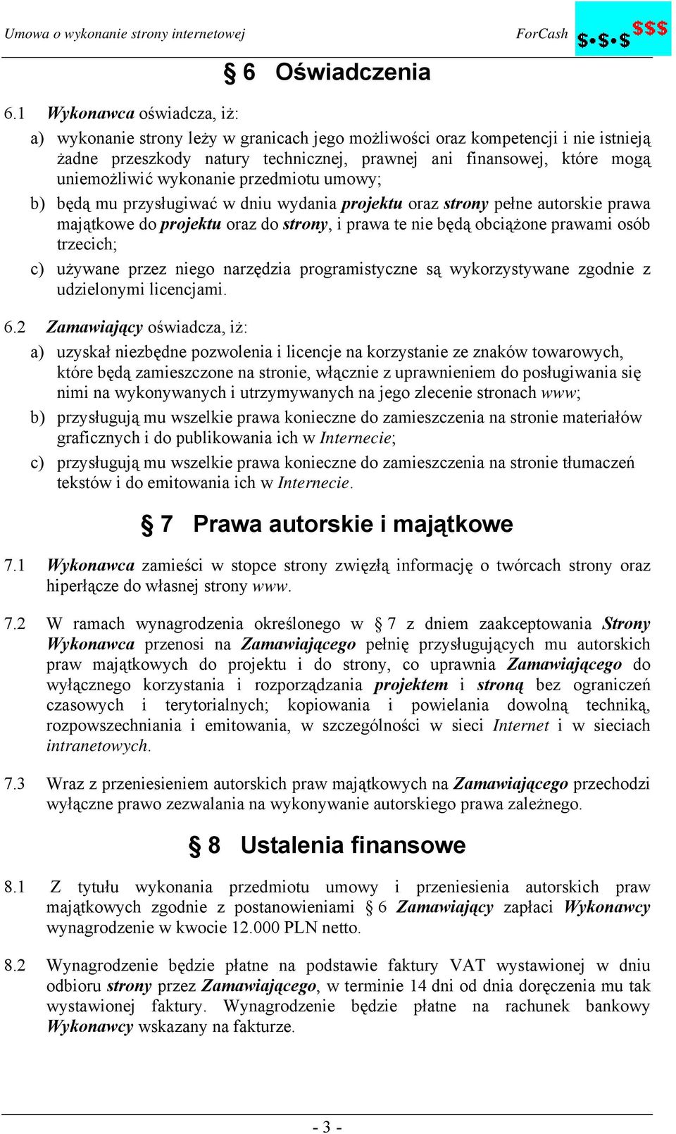 wykonanie przedmiotu umowy; b) będą mu przysługiwać w dniu wydania projektu oraz strony pełne autorskie prawa majątkowe do projektu oraz do strony, i prawa te nie będą obciążone prawami osób