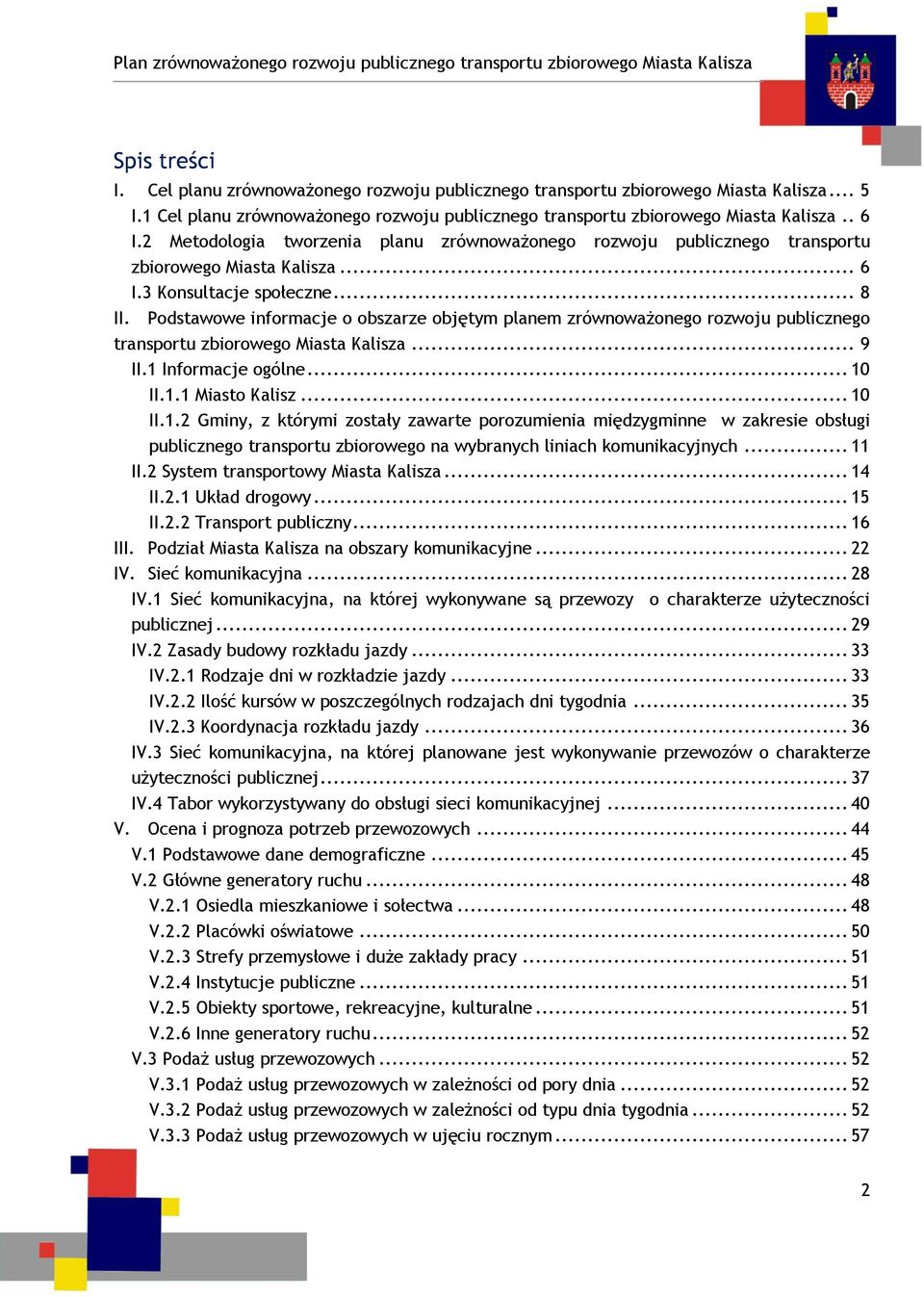 Podstawowe informacje o obszarze objętym planem zrównoważonego rozwoju publicznego transportu zbiorowego Miasta Kalisza... 9 II.1 