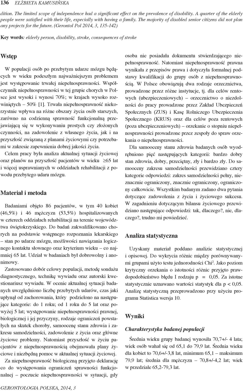 (Gerontol Pol 2014, 3, 135-142) Key words: elderly person, disability, stroke, consequences of stroke Wstęp W populacji osób po przebytym udarze mózgu będących w wieku podeszłym najważniejszym
