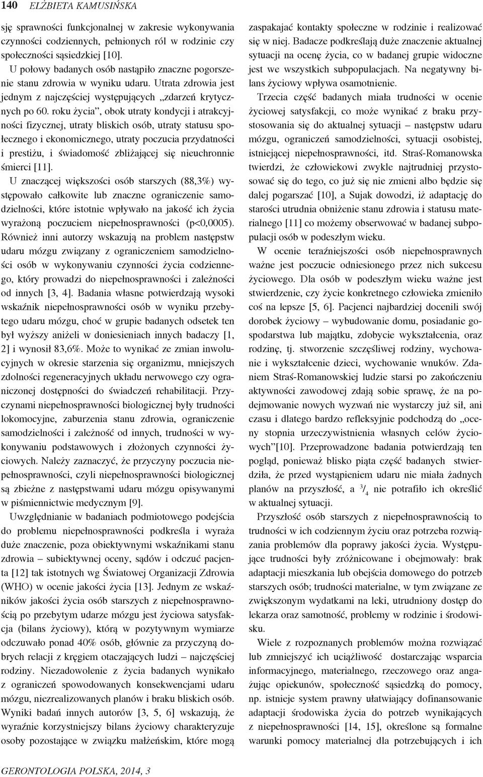 roku życia, obok utraty kondycji i atrakcyjności fizycznej, utraty bliskich osób, utraty statusu społecznego i ekonomicznego, utraty poczucia przydatności i prestiżu, i świadomość zbliżającej się