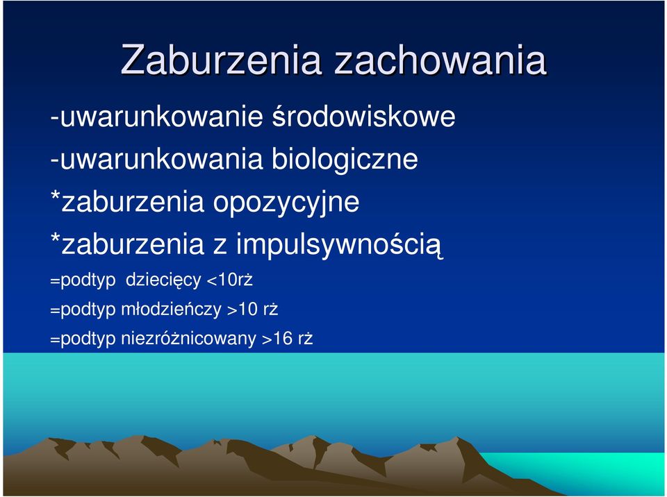 *zaburzenia z impulsywnością =podtyp dziecięcy <10rż