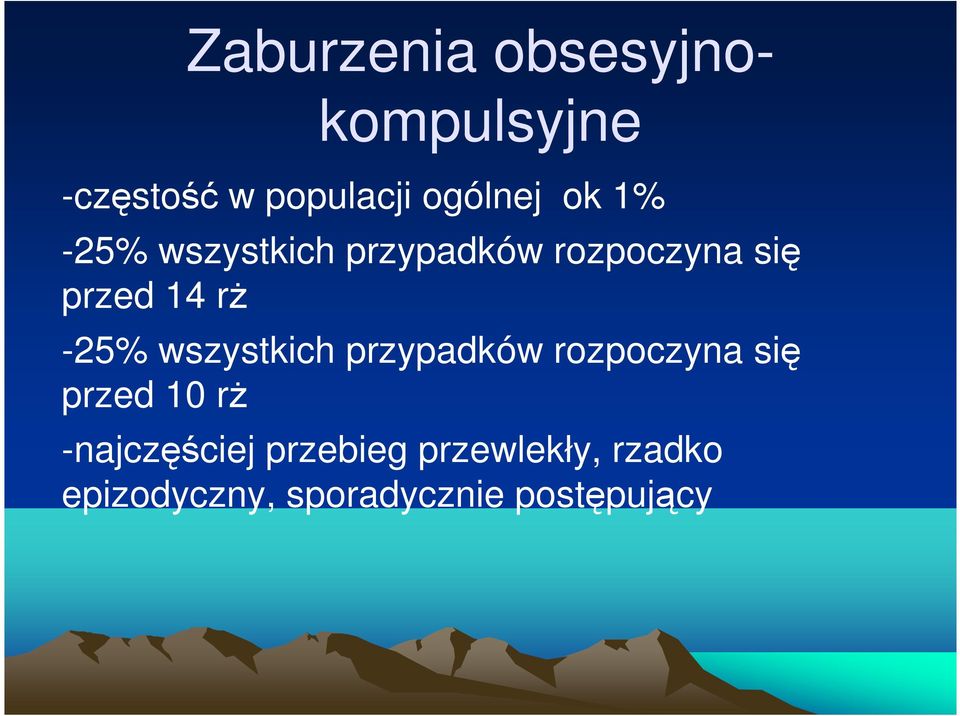 -25% wszystkich przypadków rozpoczyna się przed 10 rż