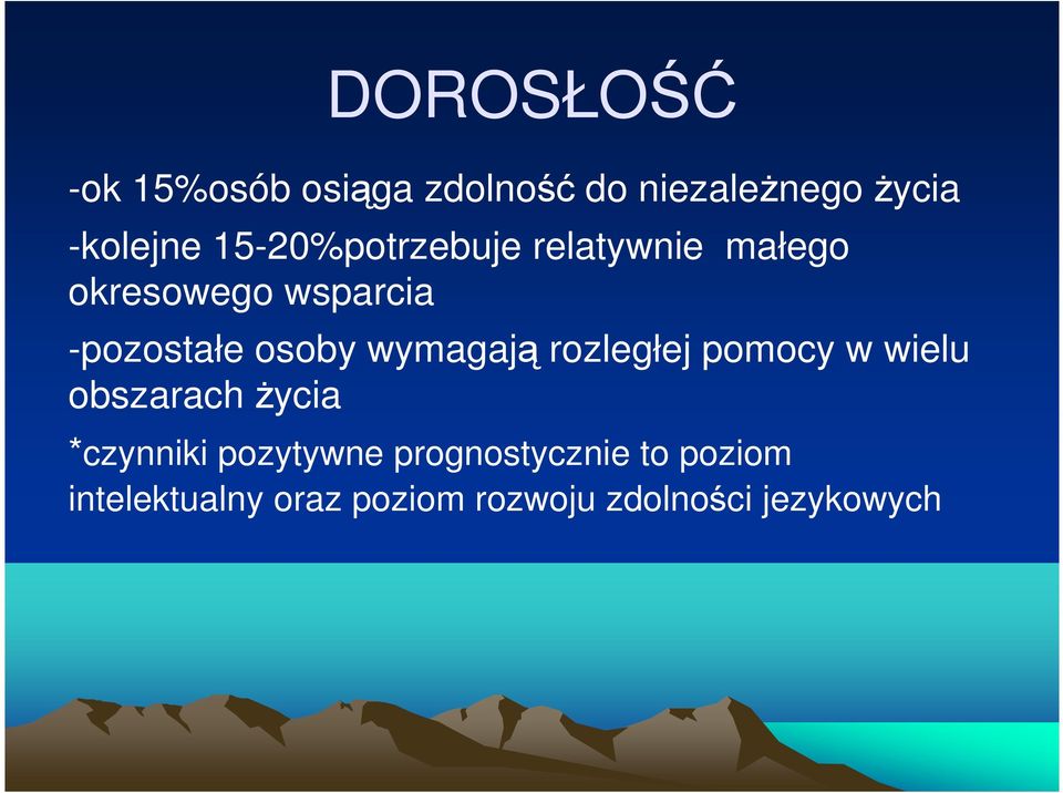 wymagają rozległej pomocy w wielu obszarach życia *czynniki pozytywne